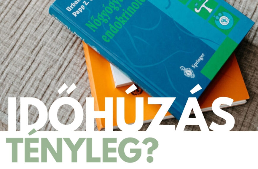 Tényleg minden időhúzás, ami nem rögtön az IVF?